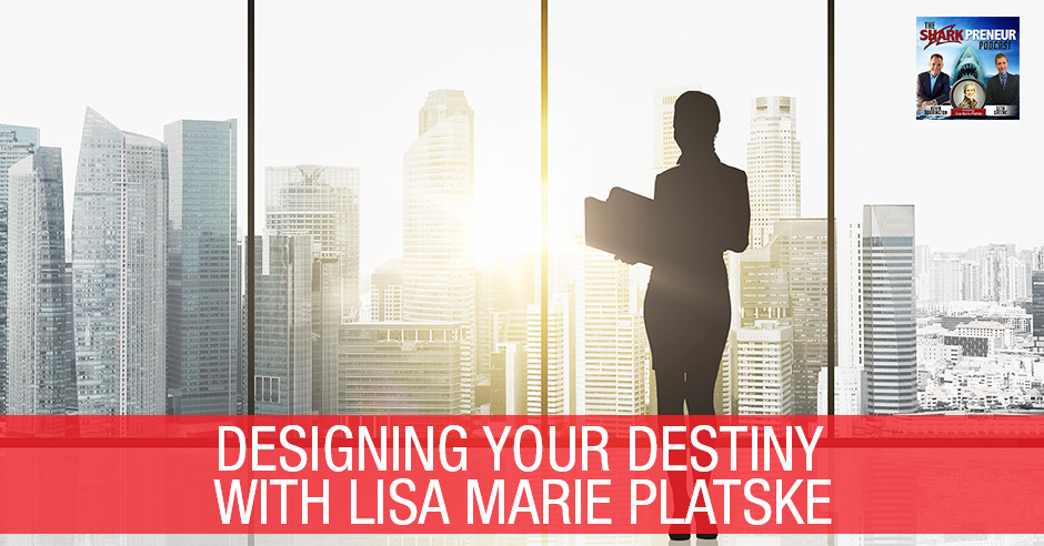 SP Lisa Marie Platske | Designing Your Destiny